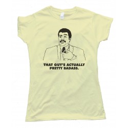 Womens Actually That Guy'S Pretty Badass. Neil Degrasse Tyson Tee Shirt